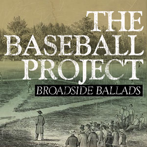 The Baseball Project | Broadside Ballads
